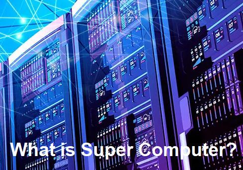 What is Super Computer in Hindi: सुपर कंप्यूटर क्या है पूरी जानकारी हिंदी में